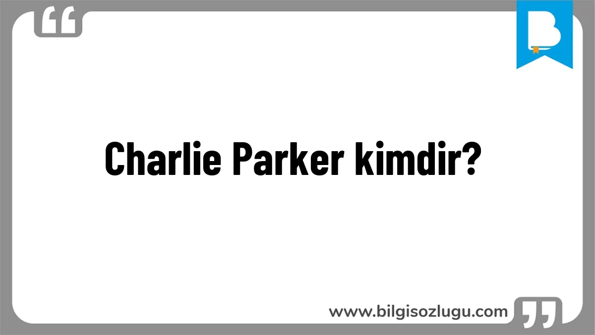 Charlie Parker kimdir?
