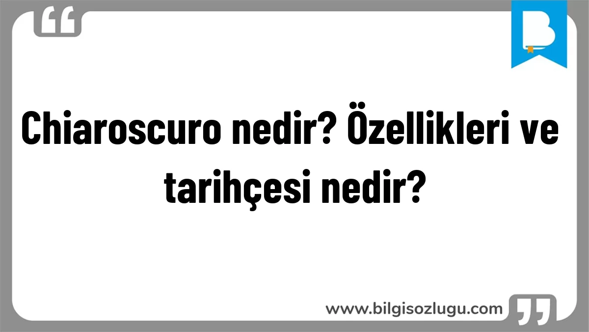 Chiaroscuro nedir? Özellikleri ve tarihçesi nedir?