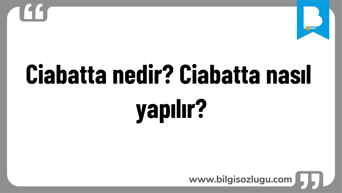 Ciabatta nedir? Ciabatta nasıl yapılır?