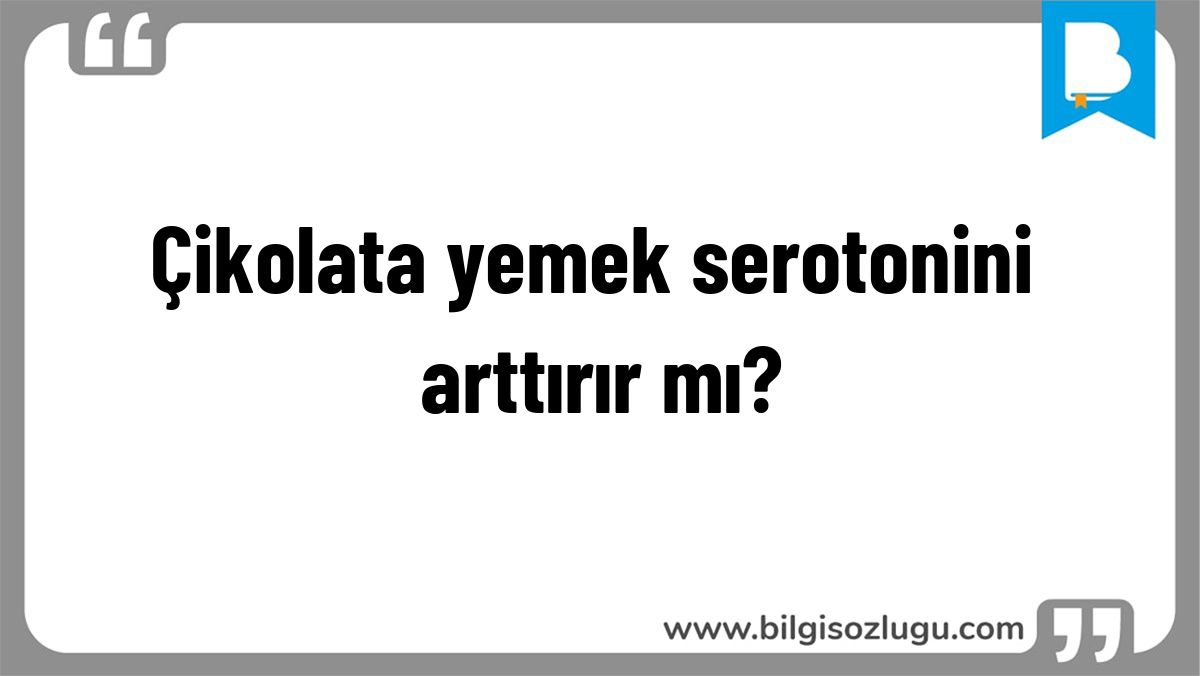 Çikolata yemek serotonini arttırır mı?