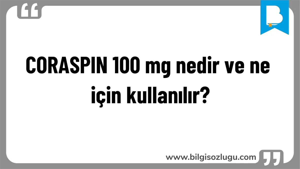 CORASPIN 100 mg nedir ve ne için kullanılır?