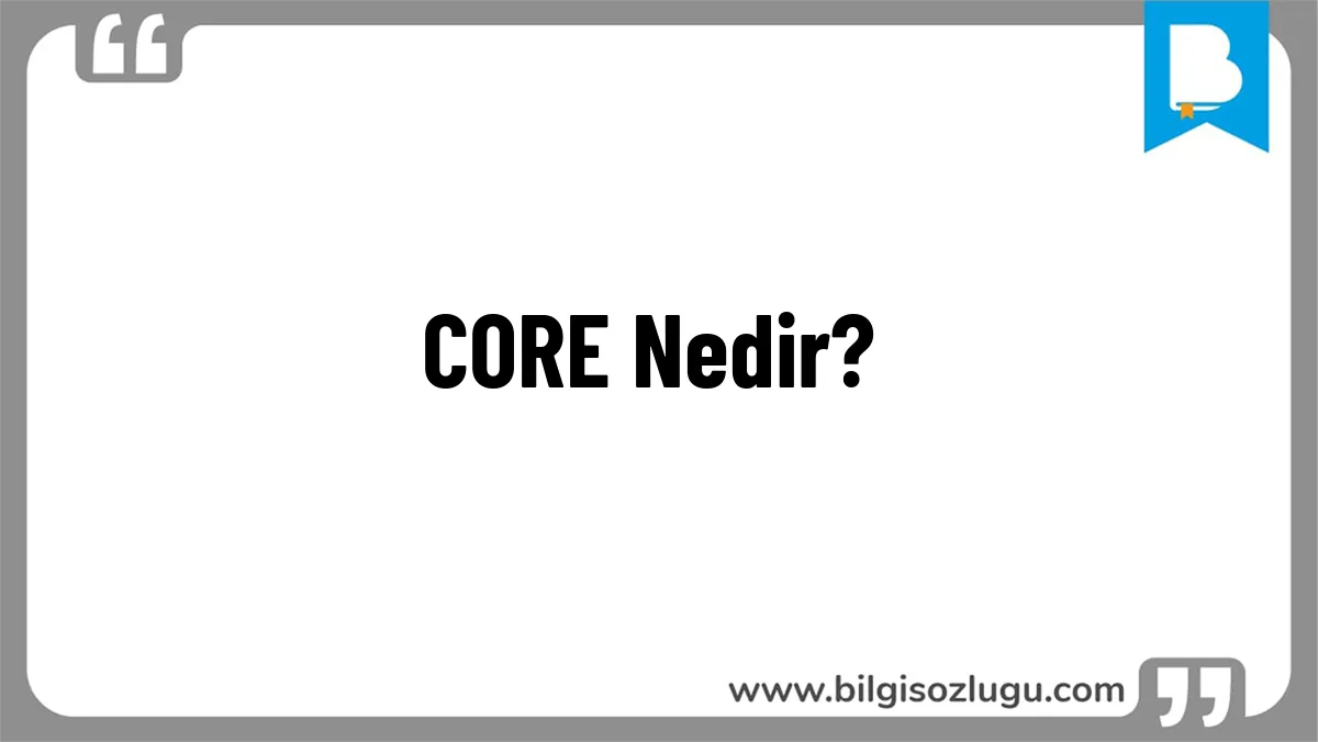 CORE Nedir?