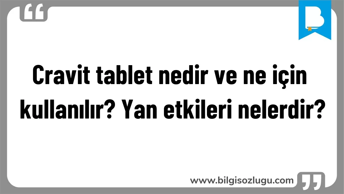 Cravit tablet nedir ve ne için kullanılır? Yan etkileri nelerdir?