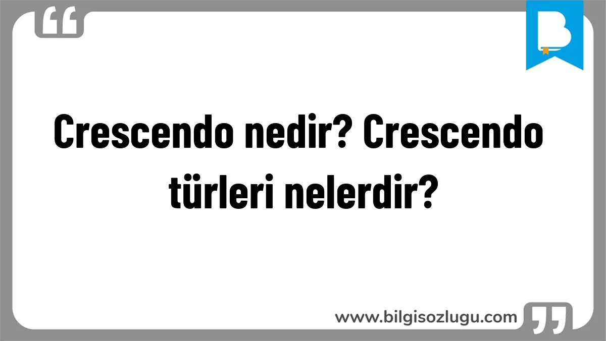 Crescendo nedir? Crescendo türleri nelerdir?