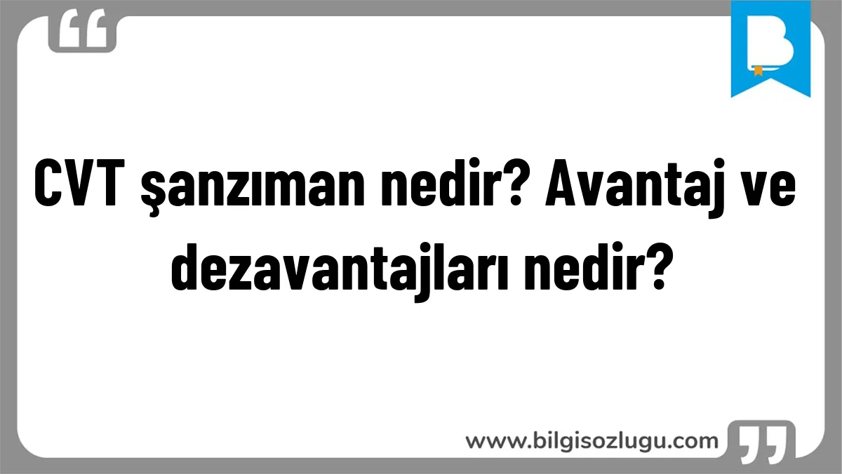 CVT şanzıman nedir? Avantaj ve dezavantajları nedir?