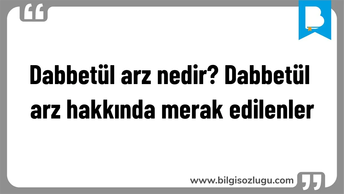 Dabbetül arz nedir? Dabbetül arz hakkında merak edilenler
