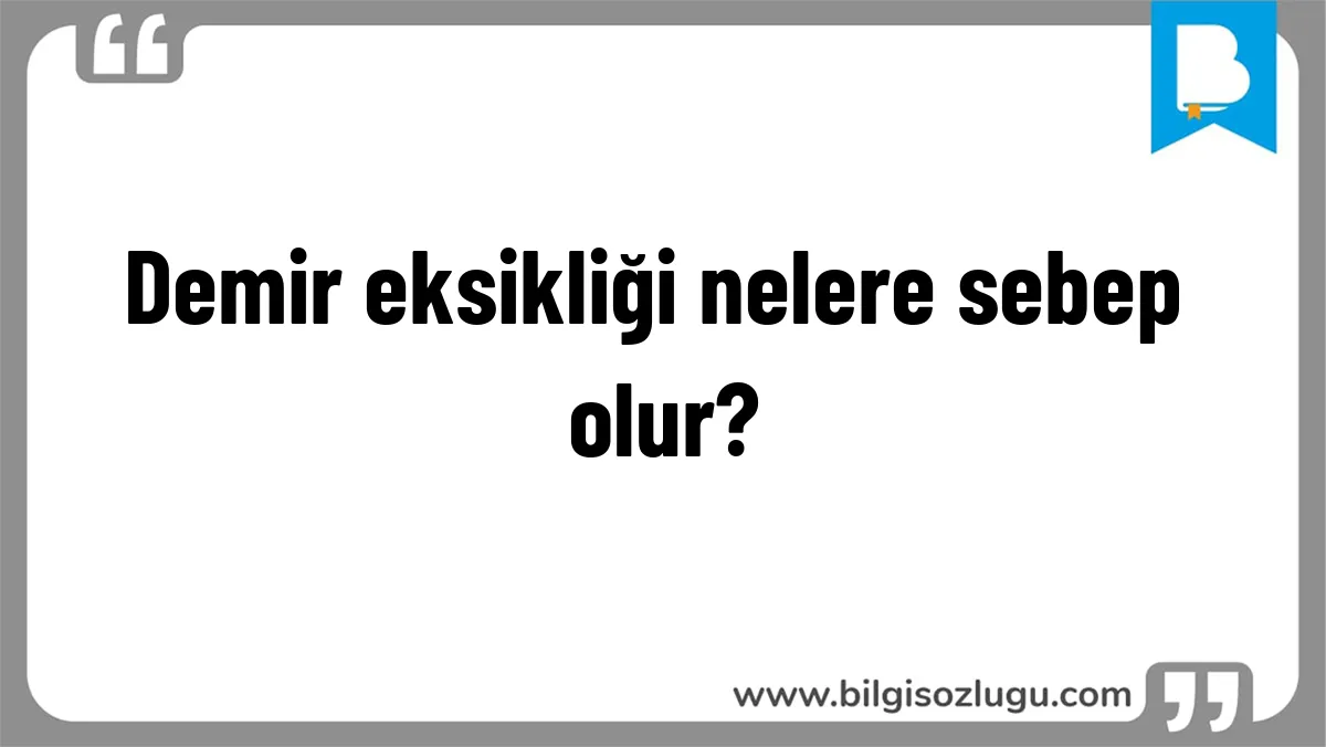 Demir eksikliği nelere sebep olur?