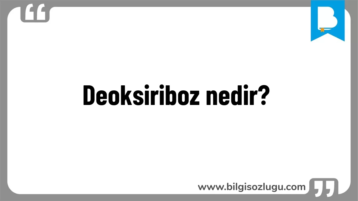 Deoksiriboz nedir?