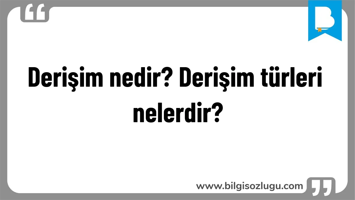 Derişim nedir? Derişim türleri nelerdir?