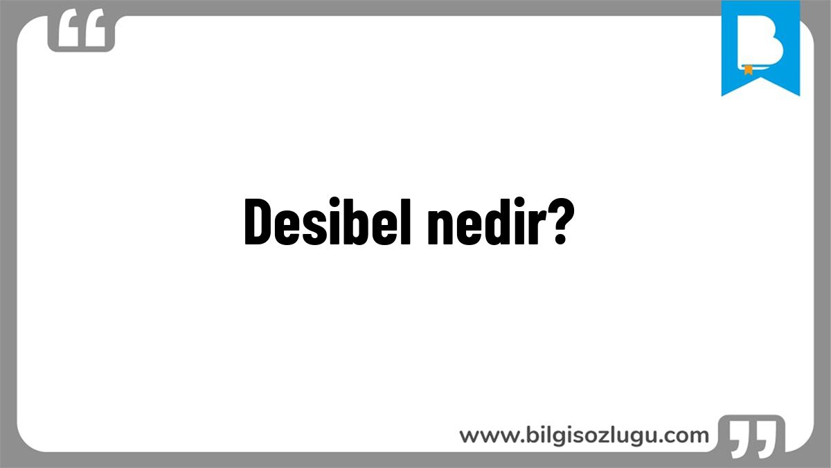 Desibel nedir?