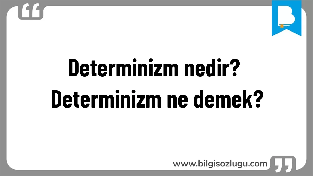 Determinizm nedir? Determinizm ne demek?