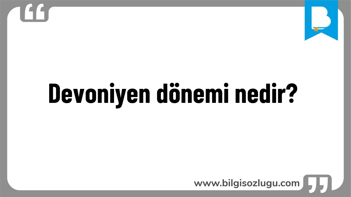Devoniyen dönemi nedir?