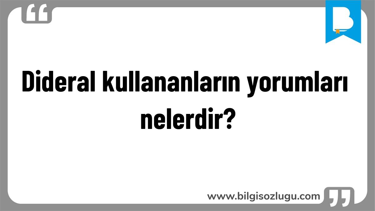 Dideral kullananların yorumları nelerdir?
