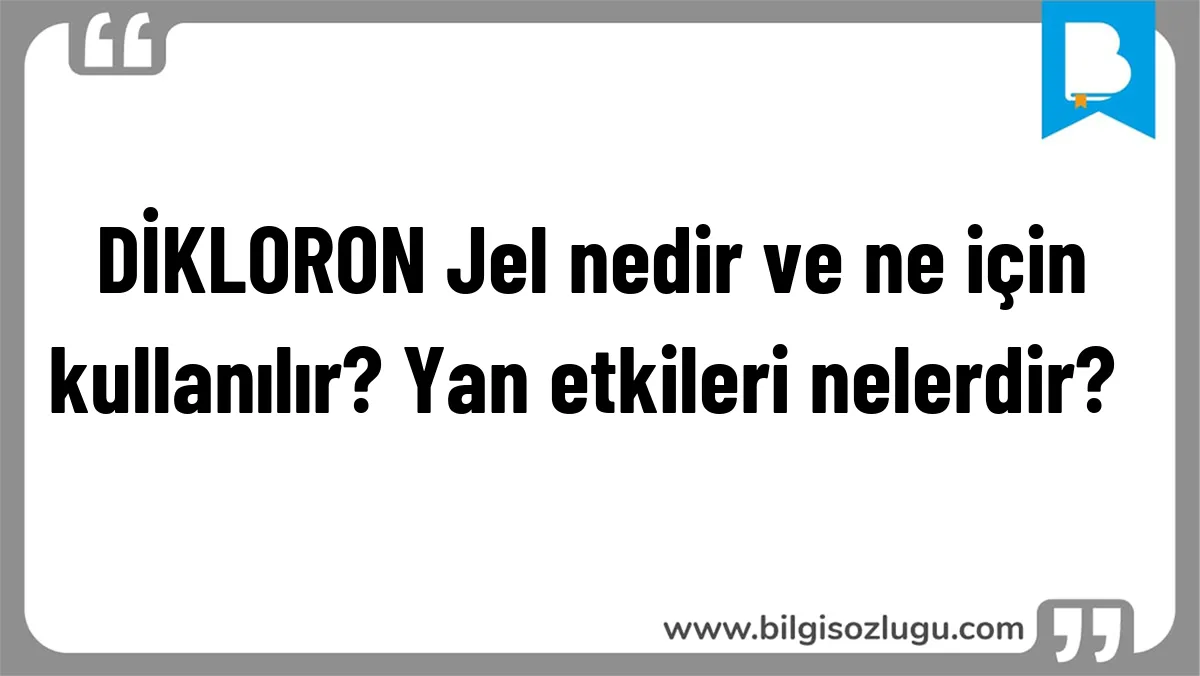 DİKLORON Jel nedir ve ne için kullanılır? Yan etkileri nelerdir?	