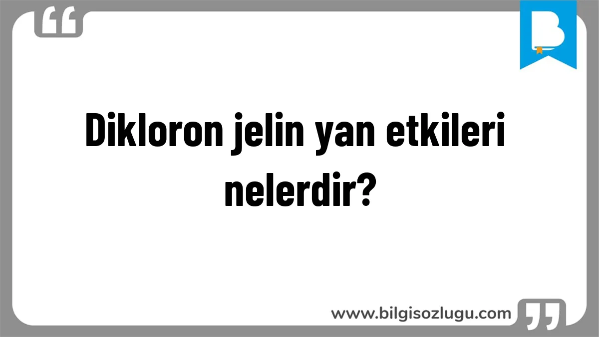 Dikloron jelin yan etkileri nelerdir?
