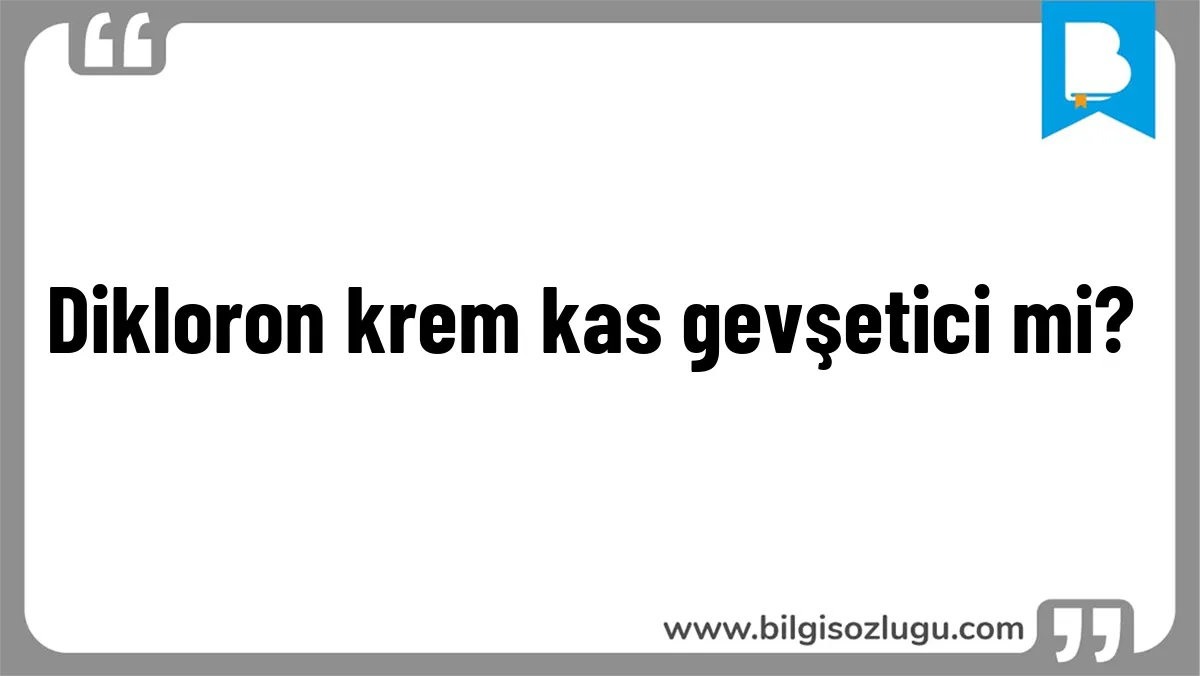Dikloron krem kas gevşetici mi?