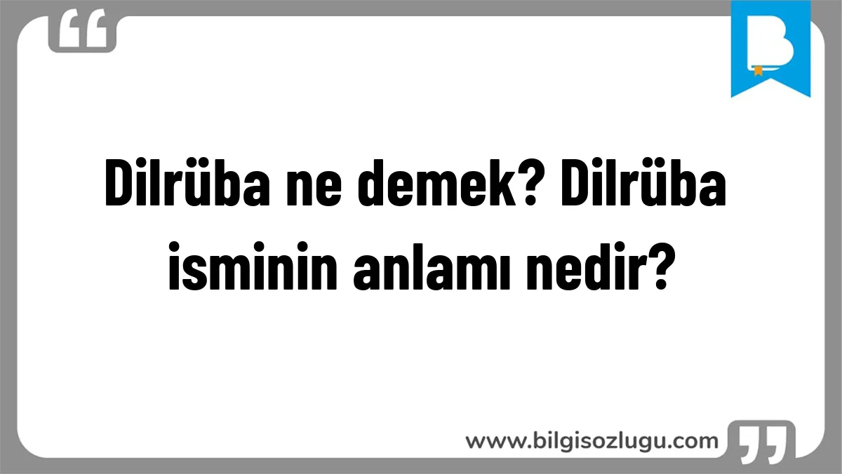 Dilrüba ne demek? Dilrüba isminin anlamı nedir?