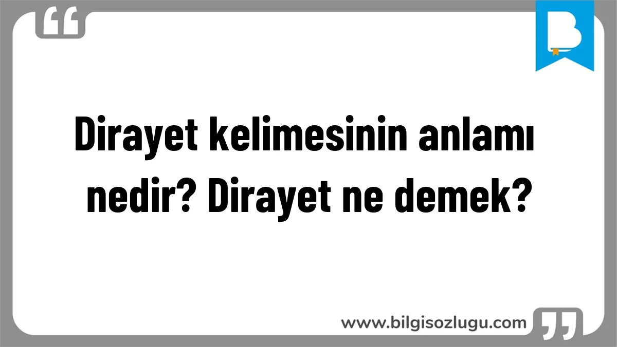 Dirayet kelimesinin anlamı nedir? Dirayet ne demek?