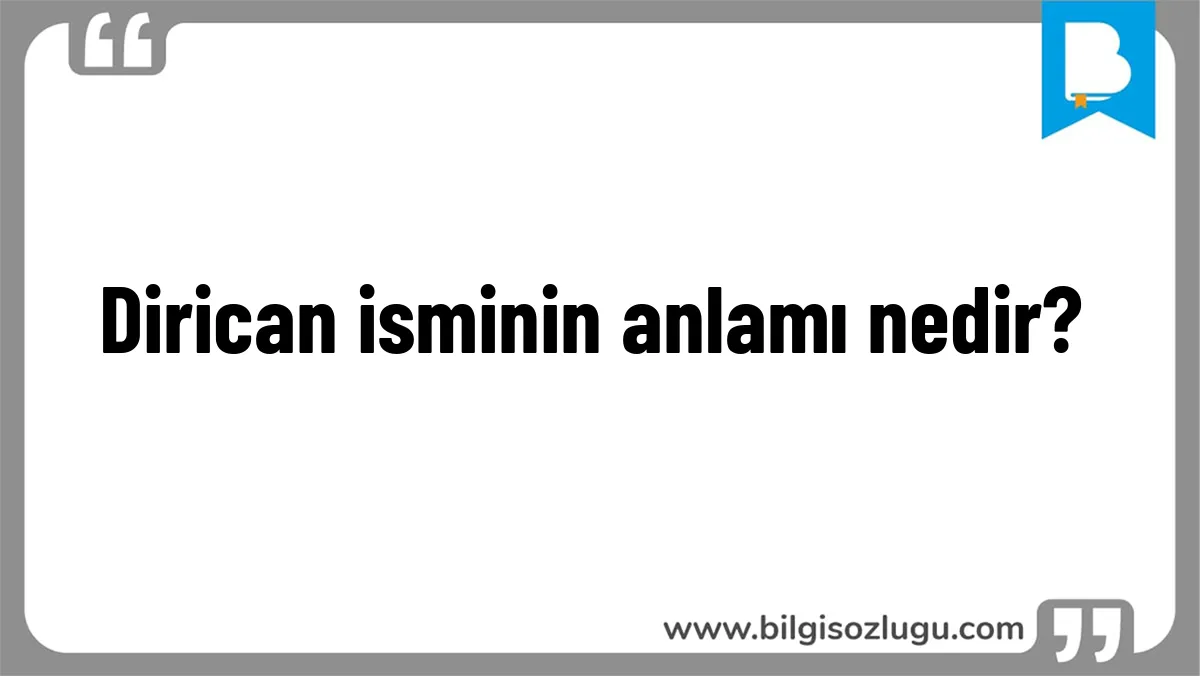 Dirican isminin anlamı nedir?