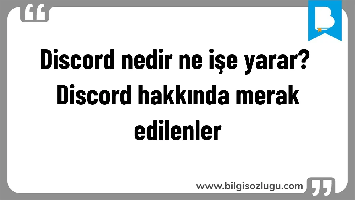 Discord nedir ne işe yarar? Discord hakkında merak edilenler