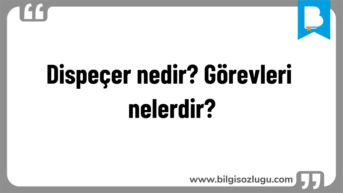 Dispeçer nedir? Görevleri nelerdir?