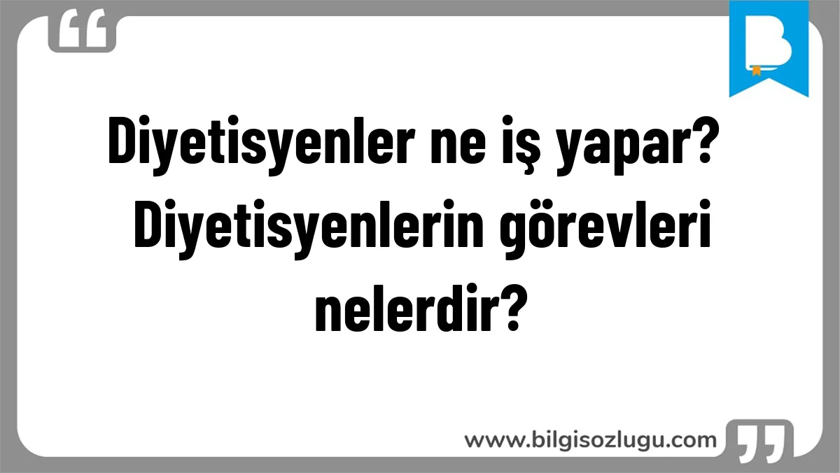 Diyetisyenler ne iş yapar? Diyetisyenlerin görevleri nelerdir?