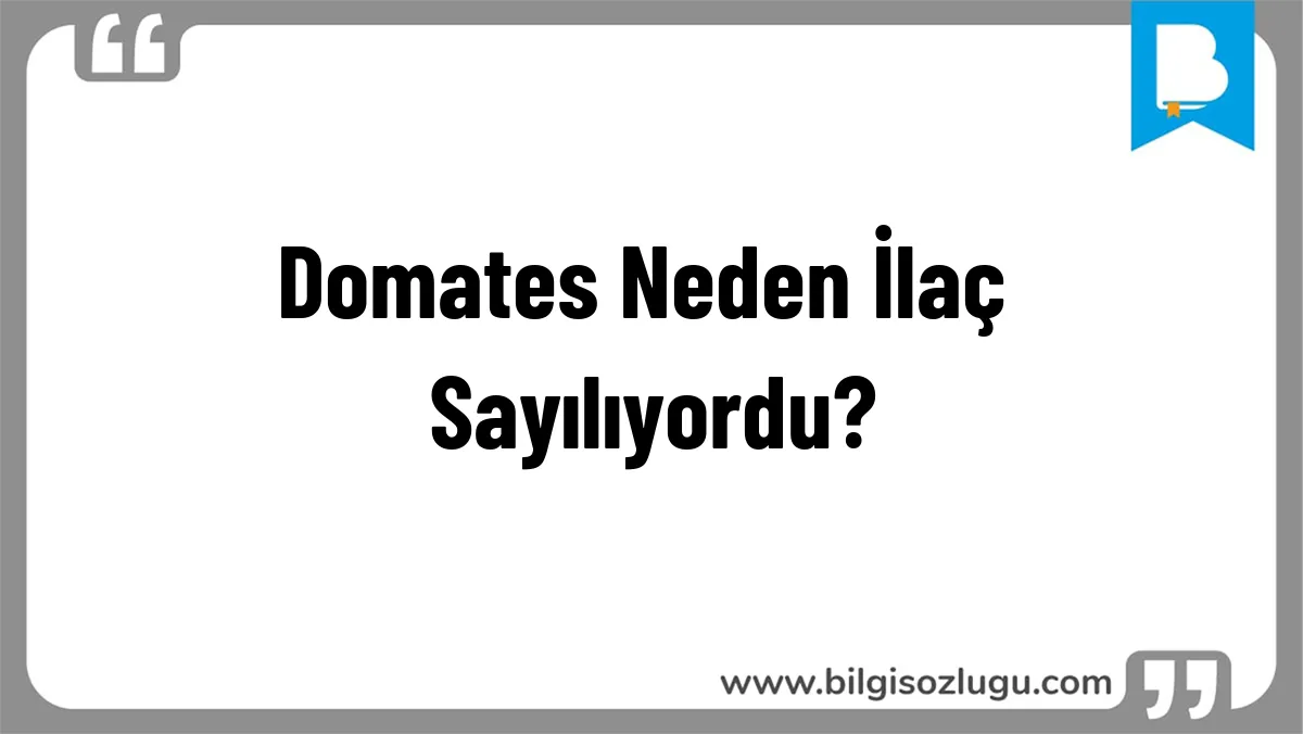 Domates Neden İlaç Sayılıyordu?
