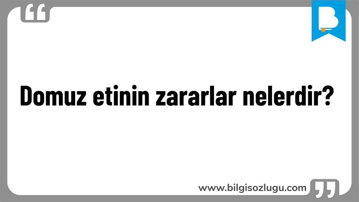 Domuz etinin zararlar nelerdir?