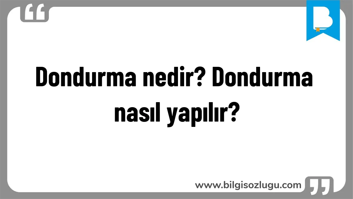 Dondurma nedir? Dondurma nasıl yapılır?