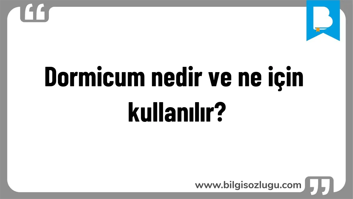 Dormicum nedir ve ne için kullanılır?