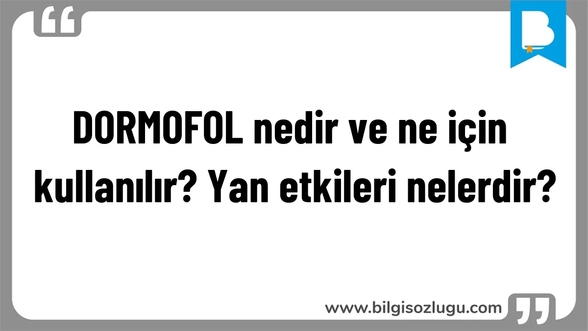 DORMOFOL nedir ve ne için kullanılır? Yan etkileri nelerdir?