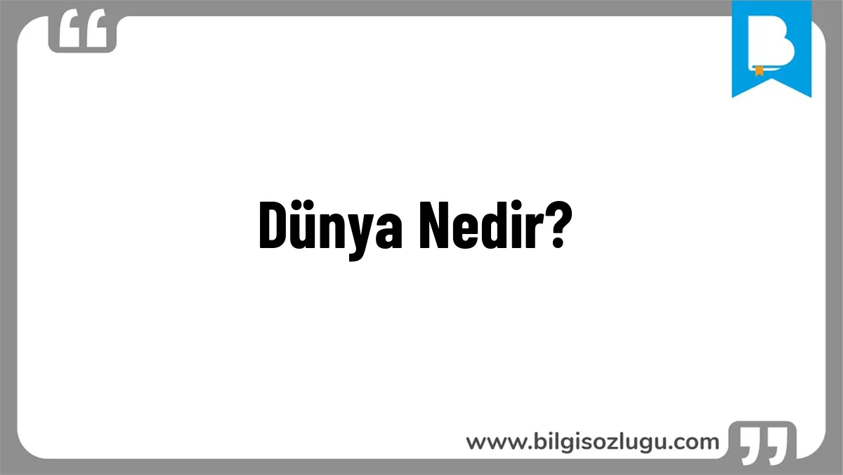 Dünya Nedir?