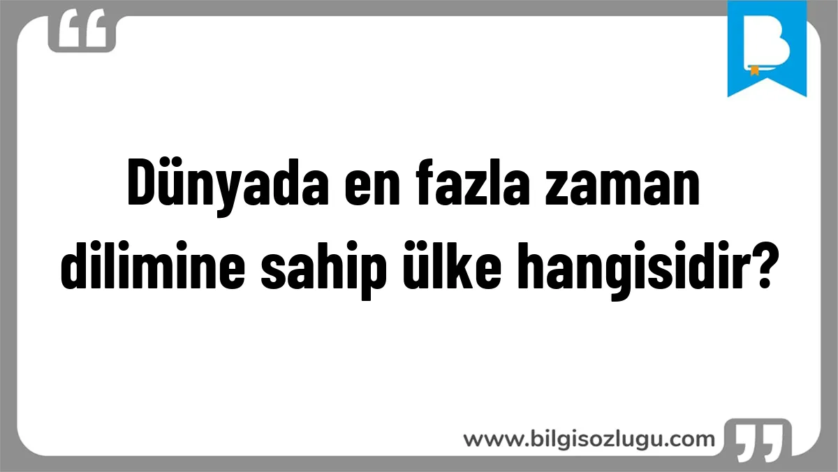 Dünyada en fazla zaman dilimine sahip ülke hangisidir?