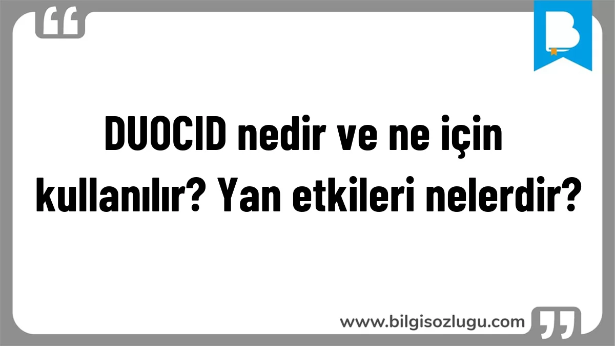 DUOCID nedir ve ne için kullanılır? Yan etkileri nelerdir?