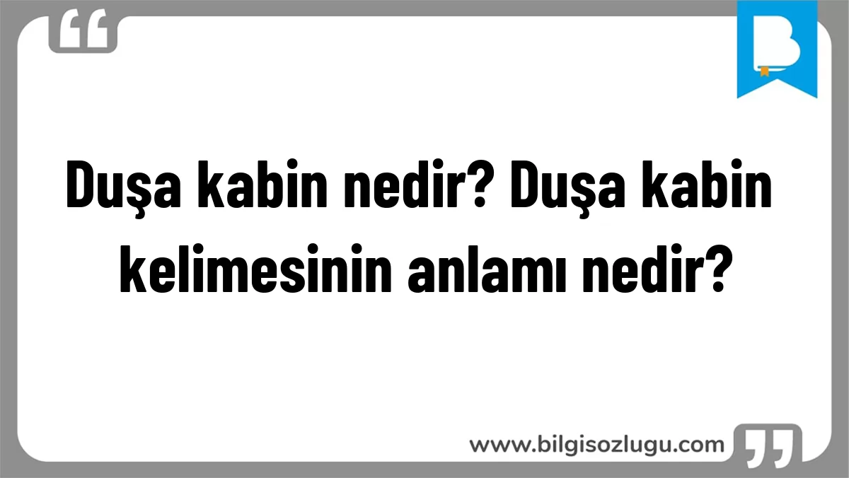 Duşa kabin nedir? Duşa kabin kelimesinin anlamı nedir?