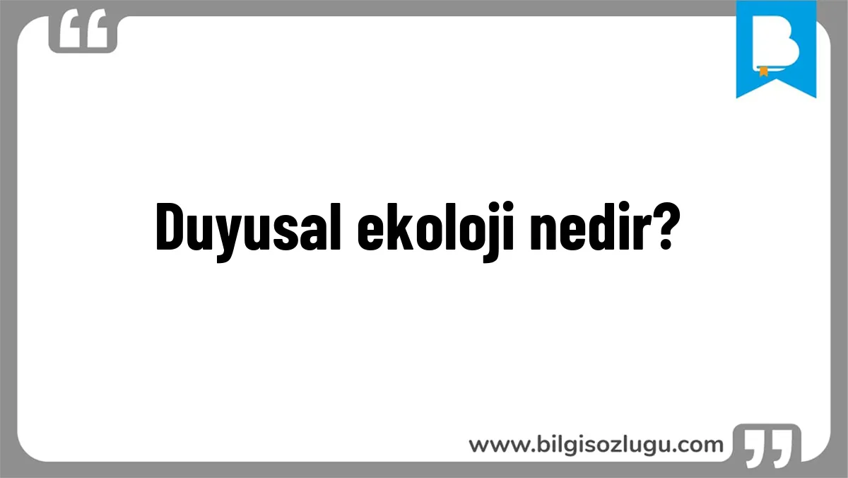 Duyusal ekoloji nedir?