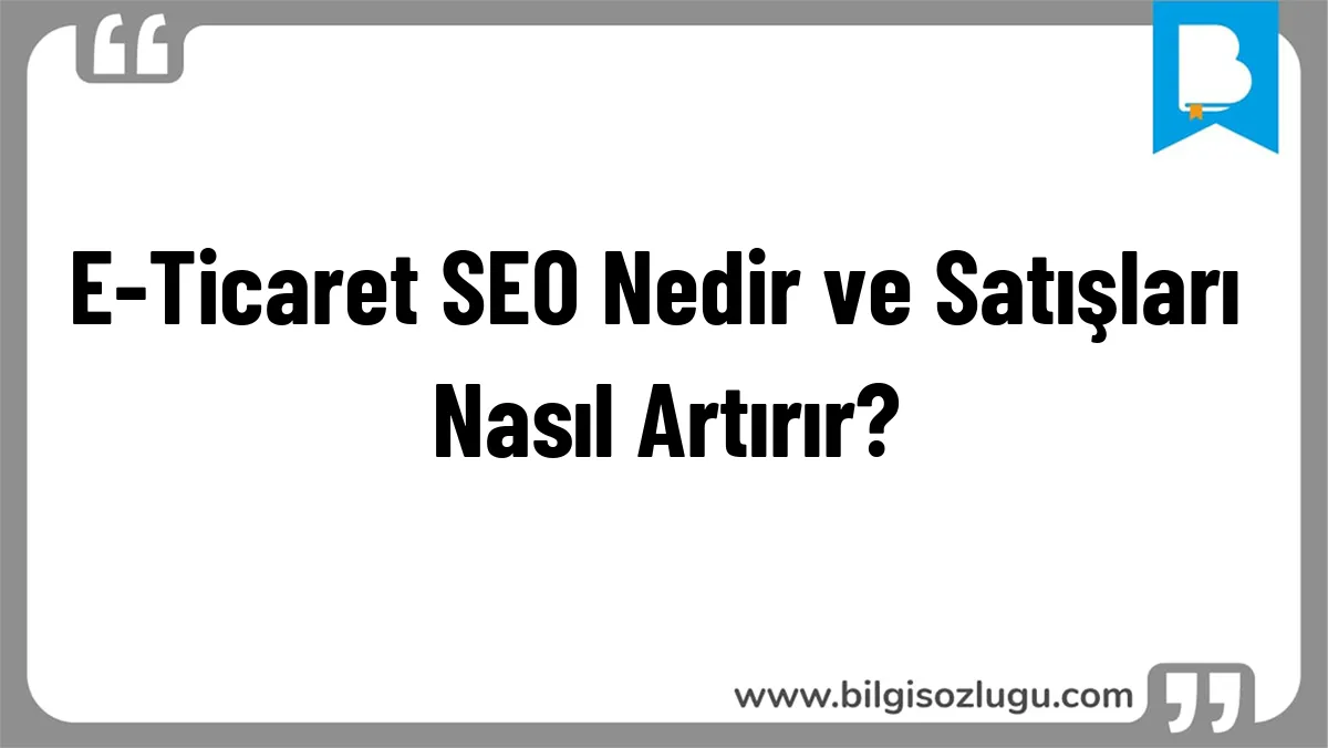 E-Ticaret SEO Nedir ve Satışları Nasıl Artırır?