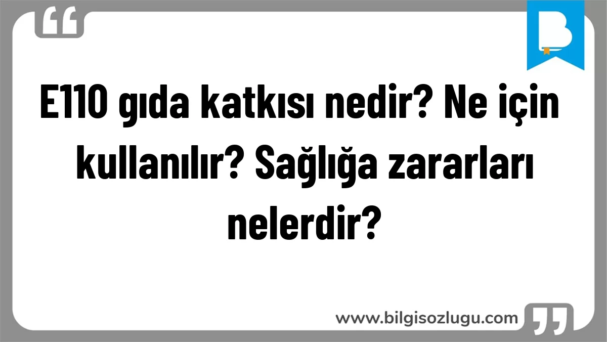 E110 gıda katkısı nedir? Ne için kullanılır? Sağlığa zararları nelerdir?