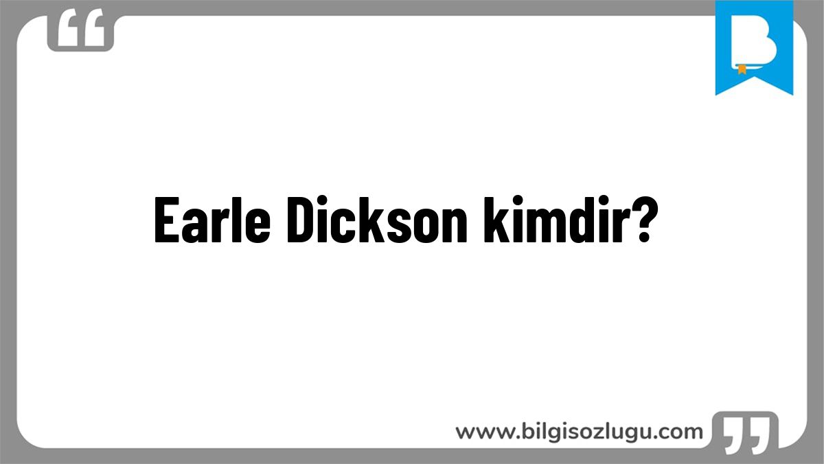 Earle Dickson kimdir?