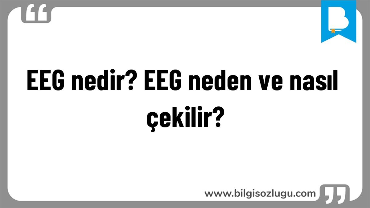 EEG nedir? EEG neden ve nasıl çekilir?
