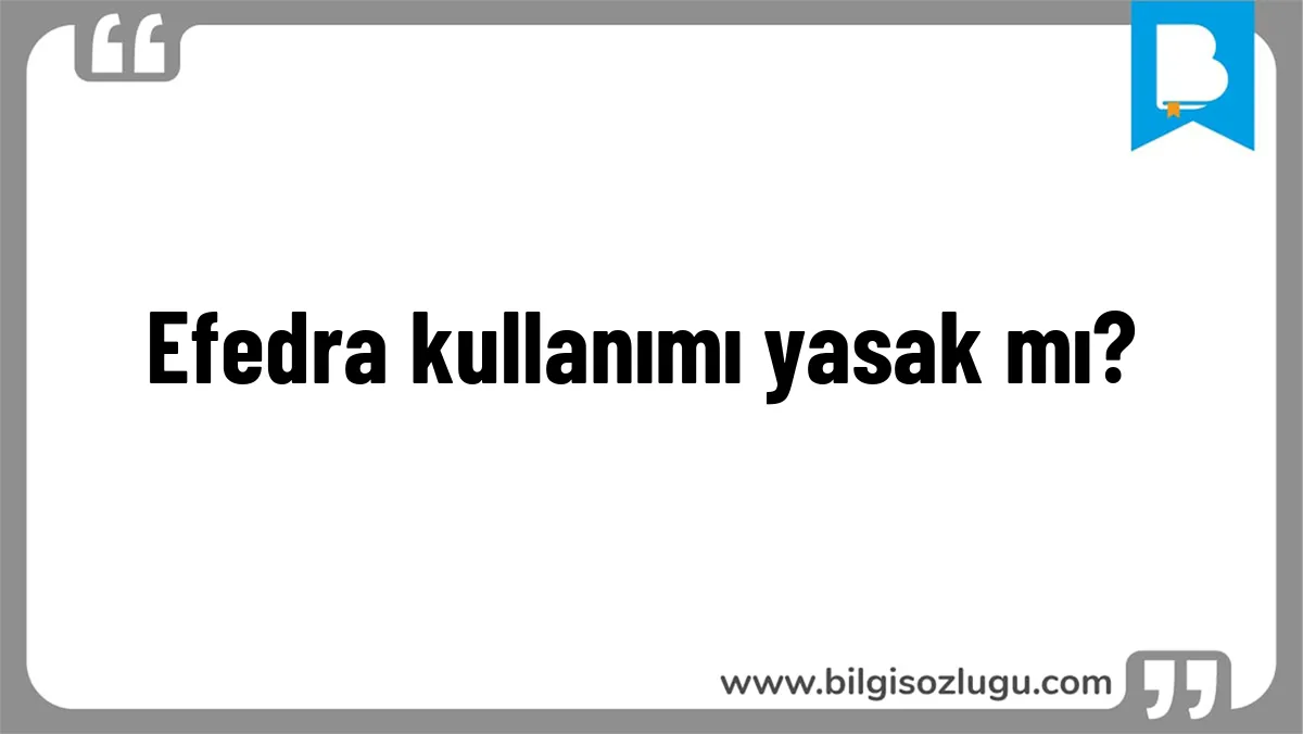 Efedra kullanımı yasak mı?