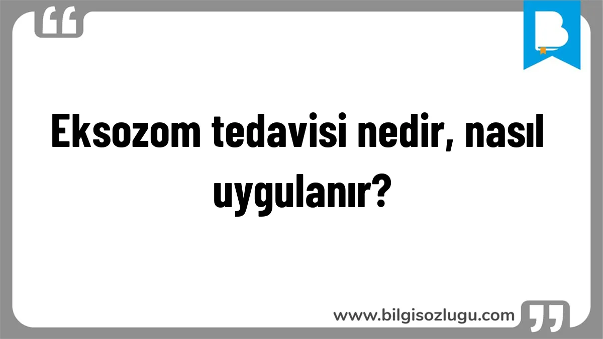 Eksozom tedavisi nedir, nasıl uygulanır?