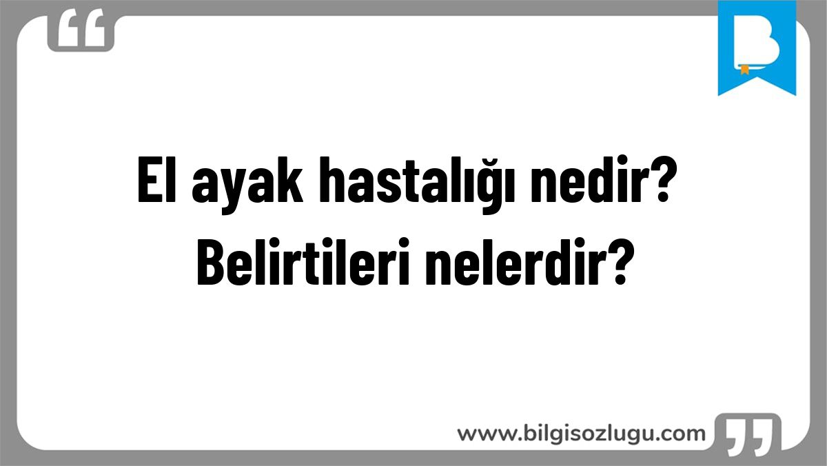 El ayak hastalığı nedir? Belirtileri nelerdir?