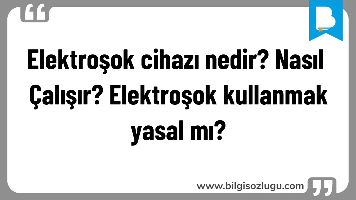 Elektroşok cihazı nedir? Nasıl Çalışır? Elektroşok kullanmak yasal mı?
