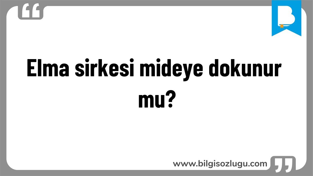 Elma sirkesi mideye dokunur mu?