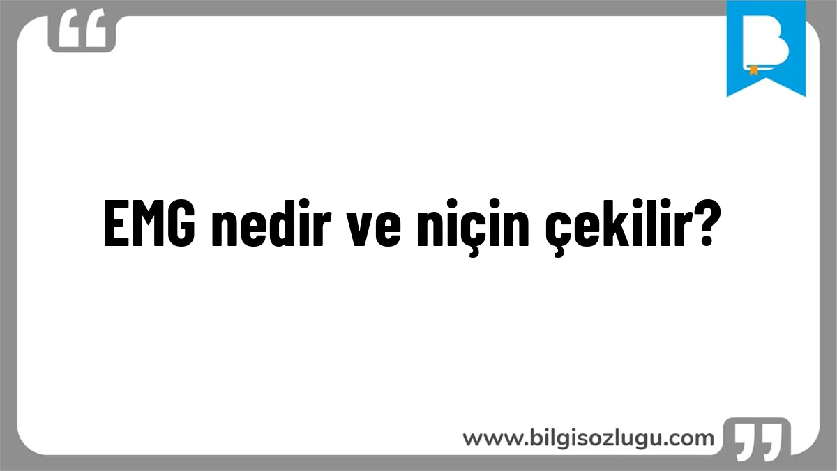 EMG nedir ve niçin çekilir?