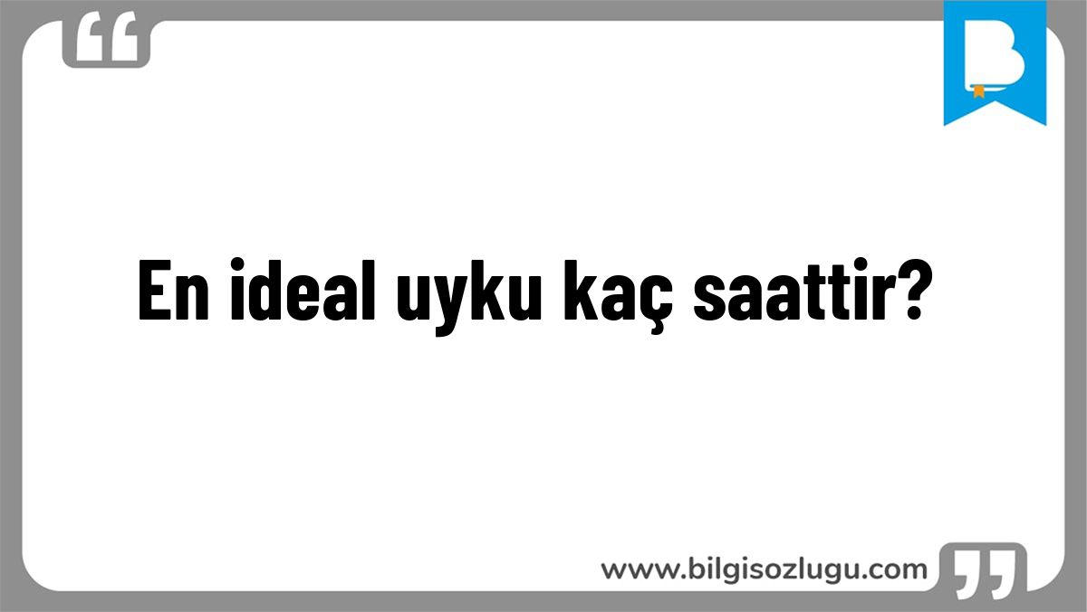 En ideal uyku kaç saattir?