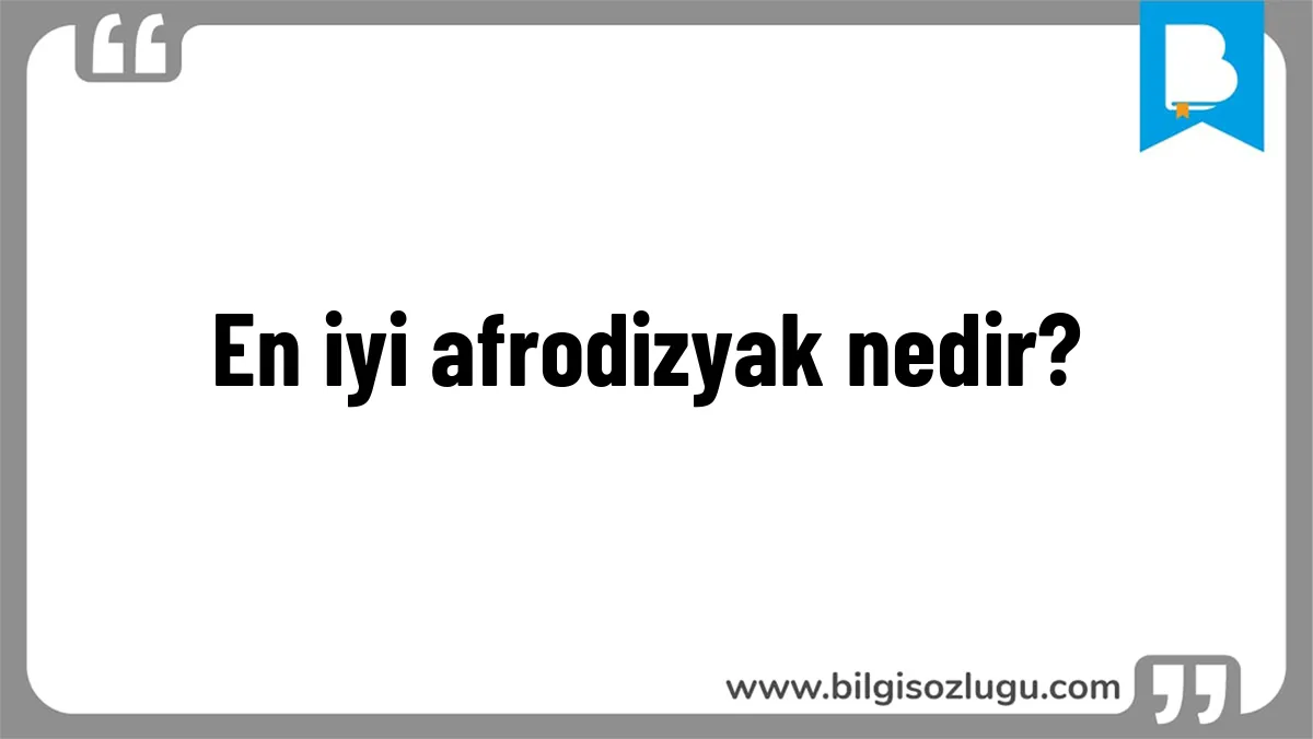 En iyi afrodizyak nedir?