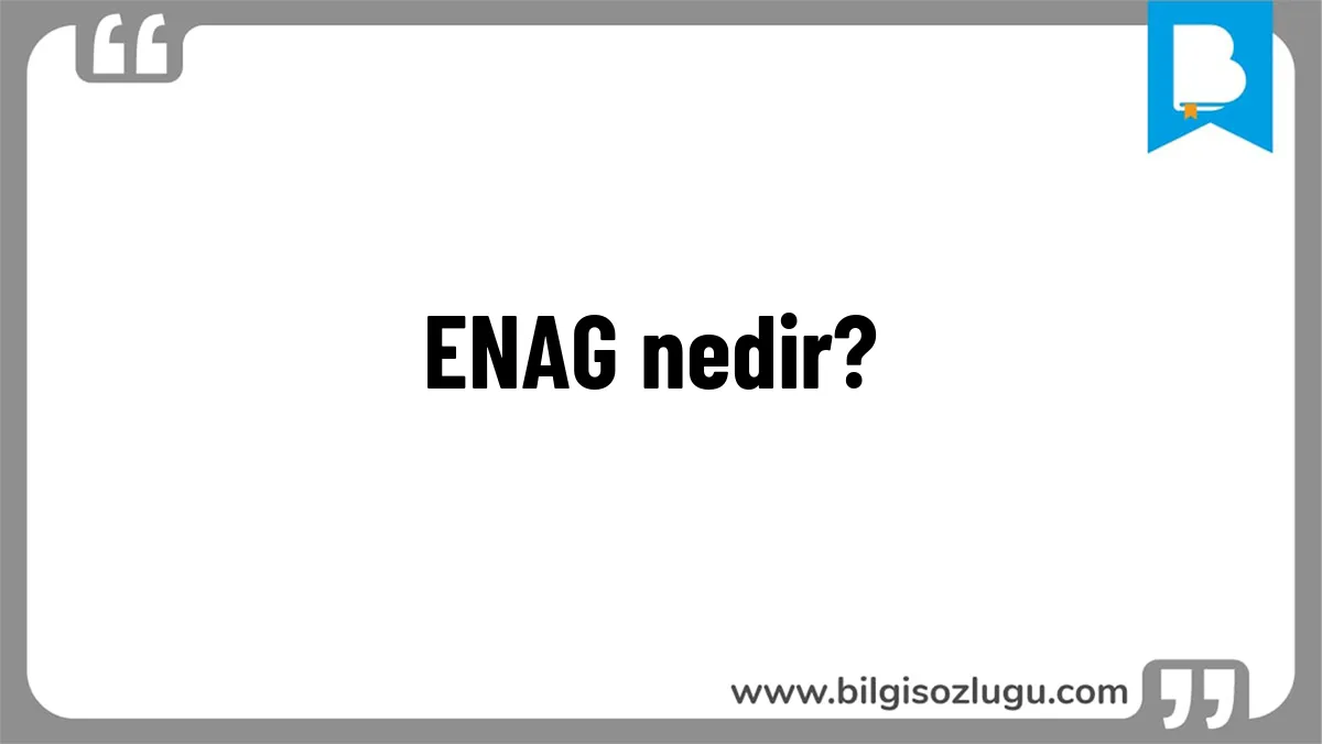 ENAG nedir?