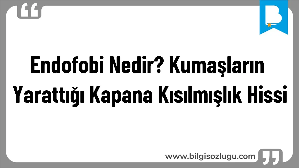 Endofobi Nedir? Kumaşların Yarattığı Kapana Kısılmışlık Hissi